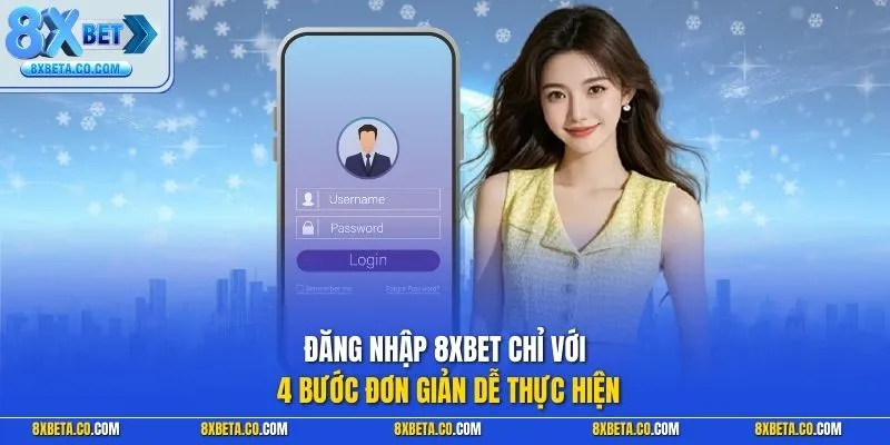 Đăng nhập 8XBET chỉ với 4 bước đơn giản dễ thực hiện